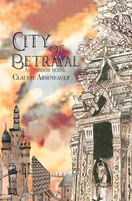 Claudie Arseneault City of Betrayal (Paperback) City of Spires