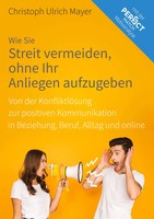 Christoph Ulrich Mayer | Wie Sie Streit Vermeiden Ohne Ihr Anliegen Aufzugeben