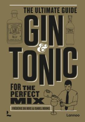 Gin & Tonic: The Ultimate Guide for the Perfect Mix, Du Bois, Frederic,Boons, Is