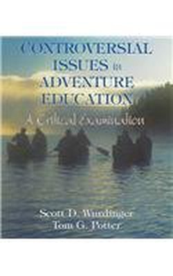 Controversial Issues in Adventure Education: A Critical Examination