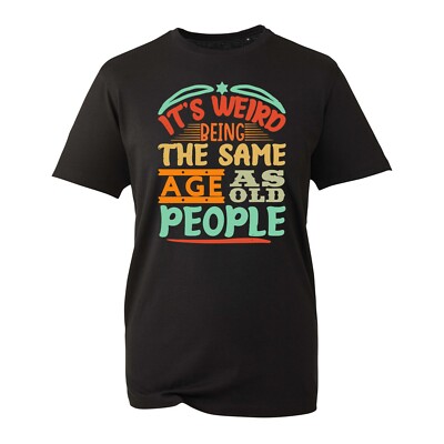 It's Being The Same Age As Old People T-Shirt Sarkastische Menschen Witz Lustig Humor