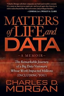 Matters of Life and Data: The Remarkable Journey of a Big Data Visionary Whose W