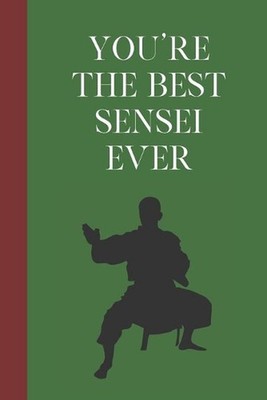 You're The Best Sensei Ever: Great Fun Gift For Martial Arts Lovers, Members, Co
