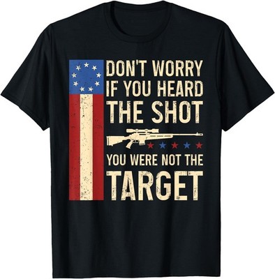 Don't Worry If You Heard The Shot You were Not The Target T-Shirt