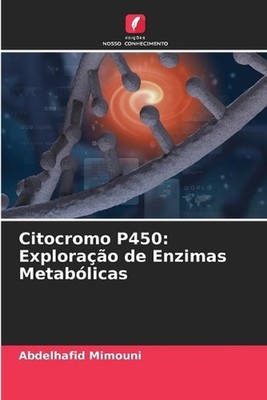 Citocromo P450: Explora??o de Enzimas Metab?licas by Abdelhafid Mimouni Paperbac