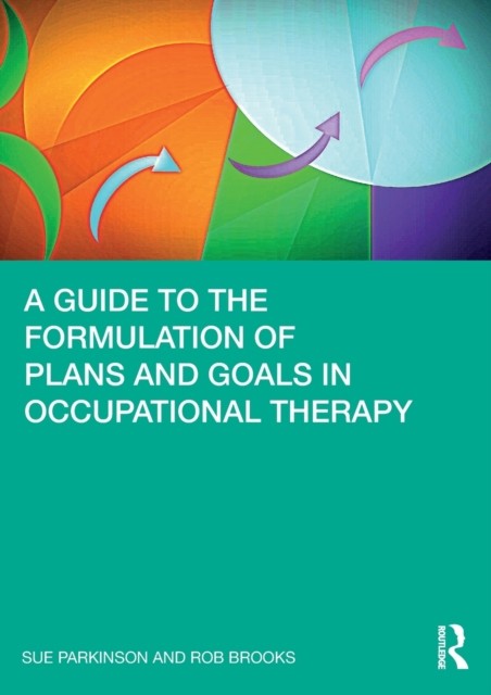 A Guide To The Formulation Of Plans And Goals In Occupational Therapy Sue Parkinson - Image 6