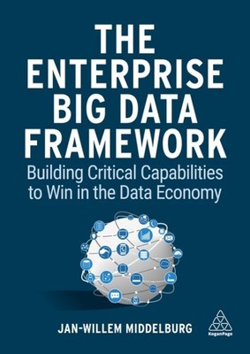 Enterprise Big Data Framework : Building Critical Capabilities to Win in the ...