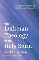 The Lutheran Theology Of The Holy Spirit | Fred Perry Hall | Taschenbuch | 2024
