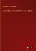 Guillaume René Meignan | Le Monde Et L'homme Primitif Selon La Bible | Buch