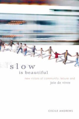 Slow is Beautiful: New Visions of Community, Leisure and Joie de Vivre - GOOD