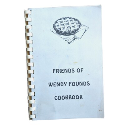 Vintage Cookbook Home Cooking Friends of Wendy Founds Recipes 1995