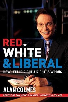 Red, White & Liberal: How Left Is - Hardcover, by Colmes Alan - Very Good b