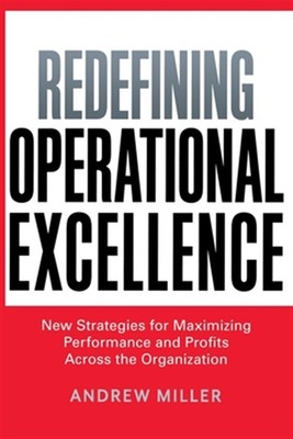 Redefining Operational Excellence : New Strategies for Maximizing Performance...