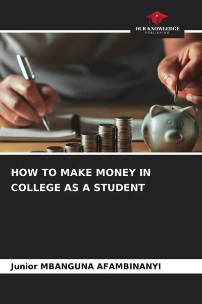 How To Make Money In College As A Student Junior Mbanguna Afambinanyi Buch 2022-image