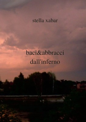 baci&abbracci dall'inferno Stella Xabar Taschenbuch Kartoniert / Broschiert 2021