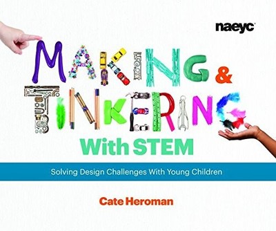 MAKING AND TINKERING WITH STEM: SOLVING DESIGN CHALLENGES By Cate Heroman *NEW*