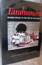 TARAHUMARA: WHERE NIGHT IS THE DAY OF THE MOON By Bernard L. Fontana - Hardcover