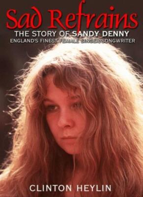 Keine traurigen Verzichte mehr: Das Leben und die Zeiten von Sandy Denny, Clinton 