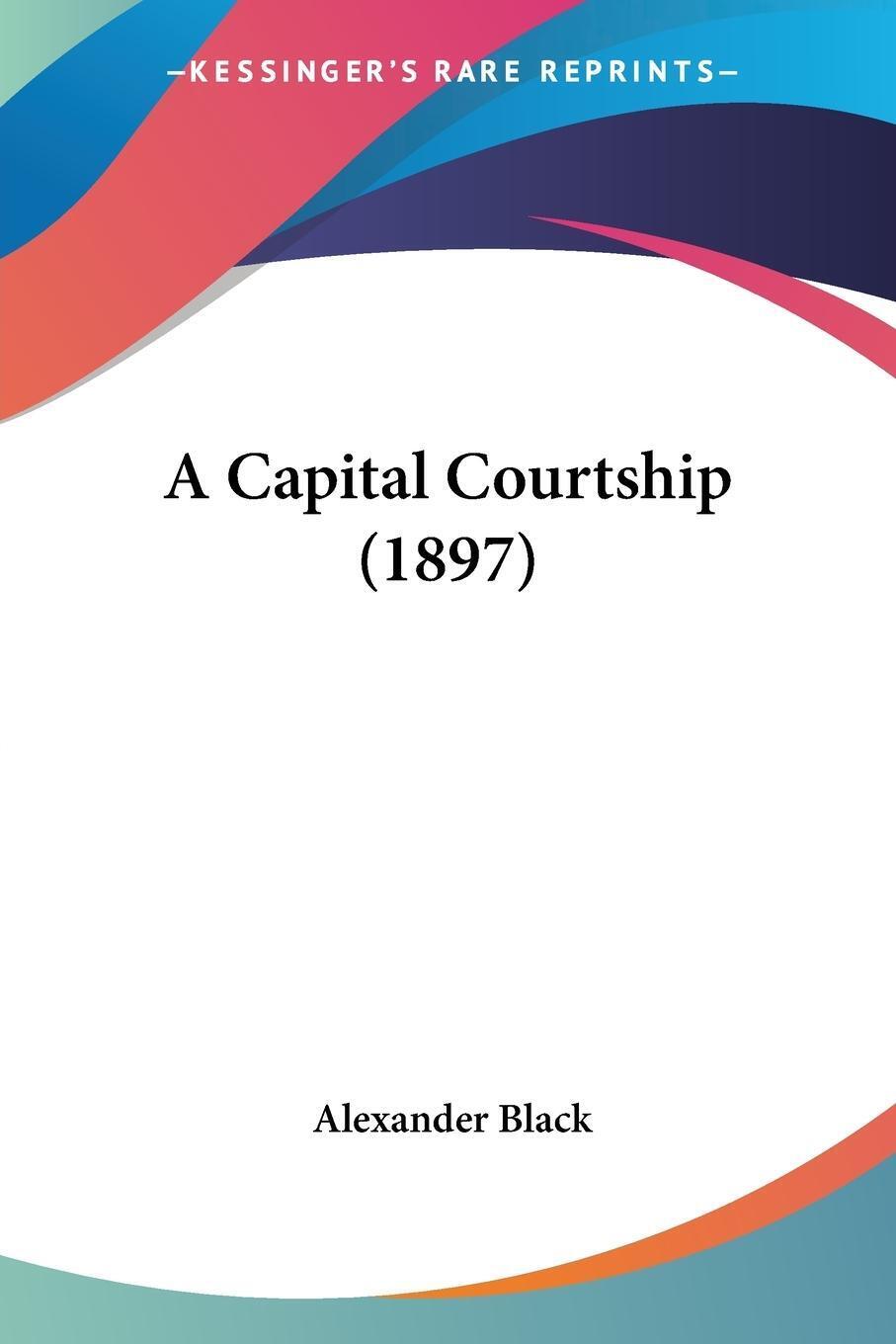 Thumbnail - A Capital Courtship (1897) | Alexander Black | Taschenbuch | Paperback
