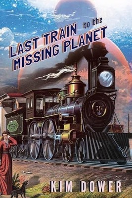 Last Train to the Missing Planet -  NEW Kim Dower 2016