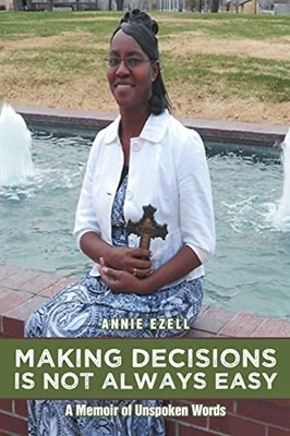 Making Decisions Is Not Always Easy : A Memoir of Unspoken Words by Annie ...