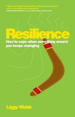 Resilience: How to cope when everything around you keeps changing by Liggy Webb