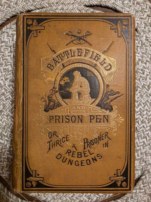 Battlfield And Prison Pen: Thrice A Prisoner In Rebel Dungeons, Civil War Book