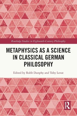 Metaphysics as a Science in Classical German Philosophy | Robb Dunphy (u. a.)