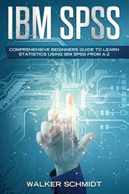 IBM SPSS: Comprehensive Beginners Guide to Learn Statistics using IBM SPS - GOOD