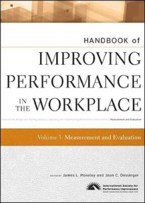 Handbook of Improving Performance in the Workplace, Measurement and Evalu - GOOD