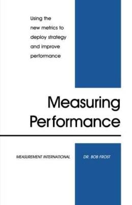 Measuring Performance : Using the new metrics to deploy strategy and impr - GOOD