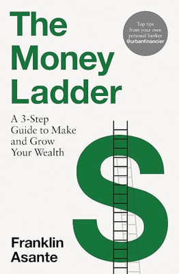 The Money Ladder: A 3-step  guide to make and grow  you - Paperback NEW Asante,