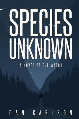 Species Unknown: A Novel of The Watch By Dan Carlson - New Copy - 9781706508441