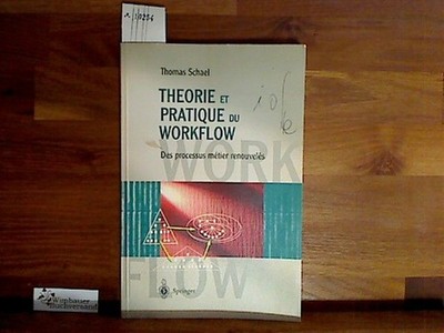 Theorie et Pratique du Workflow. Des processus métier renouvelés Schael, Thomas