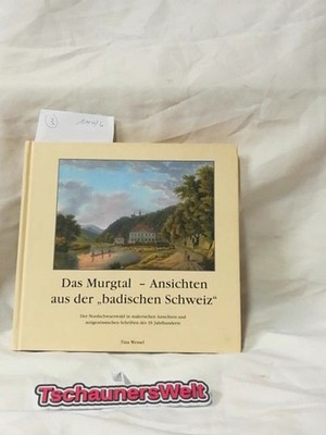 Das Murgtal - Ansichten aus der ''badischen Schweiz'' : der Nordschwarzwald in mal