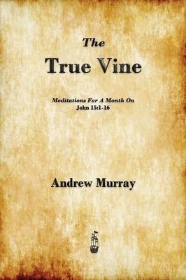 Andrew Murray The True Vine (Taschenbuch)
