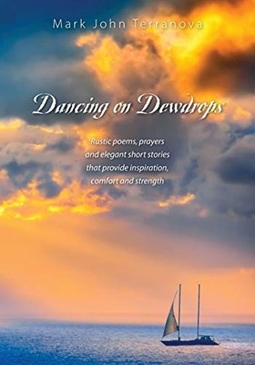 Dancing on Dewdrops: Rustic Poems, Prayers and Elegant Short Sto