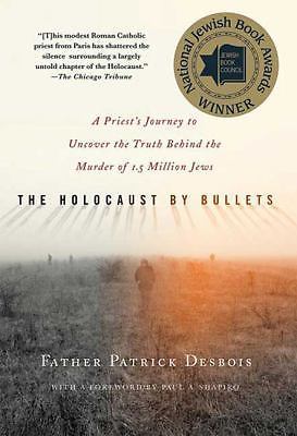 The Holocaust by Bullets: A Priest's Journey to Uncover the Truth