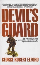 Devil's Guard: The Fascinating, True Story of the French Foreign Legion's Nazi B
