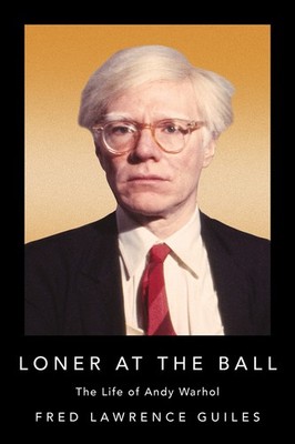 Loner at the Ball: The Life of Andy Warhol (Fred Lawrence Guiles Old Hollywood,