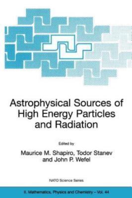 Astrophysical Sources of High Energy Particles and Radiation, Paperback by Sh...
