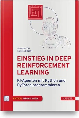 Einstieg in Deep Reinforcement Learning. KI-Agenten mit Python und PyTorch progr
