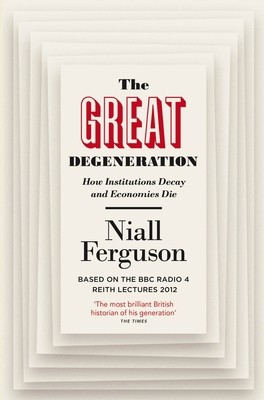 Great Degeneration by Niall Ferguson
