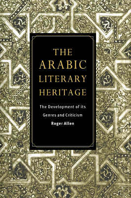 The Arabic Literary Heritage The Development of its Genres and Criticism Allen