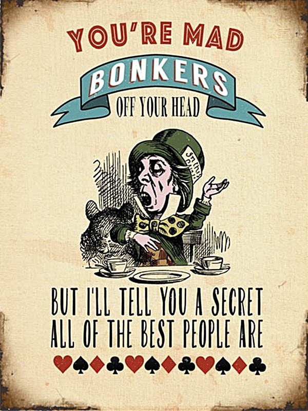 You're Mad Bonkers Off Your Head Alice In Wonderland Small Metal Sign (og)