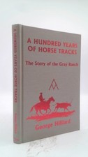 A hundred years of horse tracks: The story of the Gray Ranch by George Hilliard
