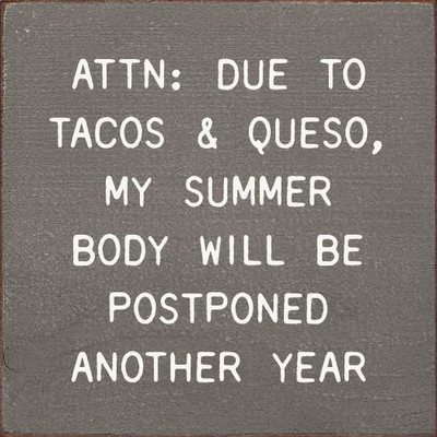 ATTN: Due To Tacos & Queso, My Summer Body Will Be Postponed Old Sage