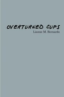 Overturned Cups Lianne M. Bernardo Taschenbuch Kartoniert / Broschiert Englisch