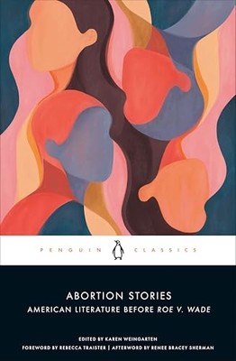 Abortion Stories : American Literature before Roe V. Wa -  NEW Karen Weingarte 2
