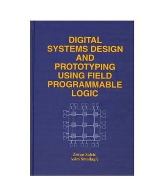 Digital Systems Design and Prototyping Using Field Programmable Logic, Salcic, Z